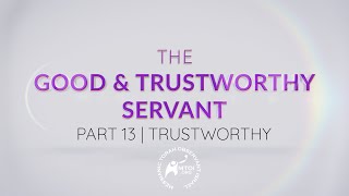 The Good amp Trustworthy Servant  Part 13  Trustworthy [upl. by Rotsen]