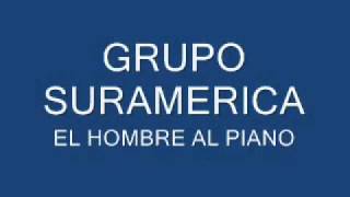 GRUPO SURAMERICA  HOMBRE AL PIANO [upl. by Anivram]