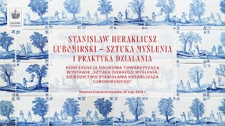 Konferencja naukowa quotStanisław Herakliusz Lubomirski  sztuka myślenia i praktyka działaniaquot [upl. by Culbert]