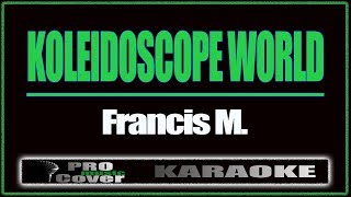 Koleidoscope World  Francis M KARAOKE [upl. by Halette]