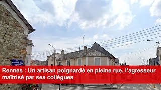 Rennes  Un artisan poignardé en pleine rue l’agresseur maîtrisé par ses collègues [upl. by Aryan]