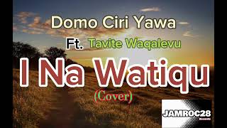 Domo Ciri Yawa ft Tavite Waqalevu I Na Watiqu Cover [upl. by Ahcsropal]