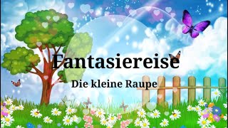 Fantasiereise für Kinder quotDie kleine Raupequot meditative Traumreise Entspannung Einschlafhilfe [upl. by Candis]