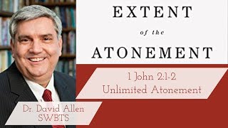 Unlimited Atonement 1 John 212 with Dr David Allen [upl. by Ikciv780]