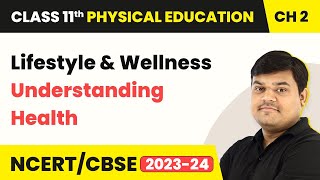 Lifestyle and Wellness  Understanding Health  Class 11 Physical Education Chapter 2  CBSE 202425 [upl. by Myrilla]