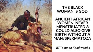 The Black Woman Is GOD woman was created before man Ancient African Women Never Menstruated [upl. by Domenech590]