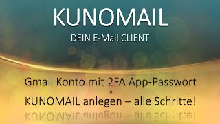 Gmail Konto in KUNOMAIL anlegen mit Google2FaktorAuthentifizierung alle Schritte emaildesign [upl. by Kriss]