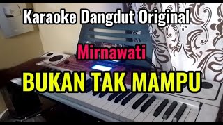 BUKAN TAK MAMPU  Mirnawati  Karaoke Dangdut Original [upl. by Yldarb806]