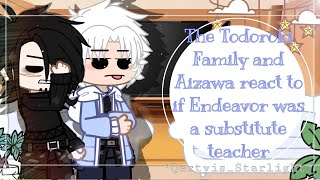 ° The Todoroki Family and Aizawa react to quotIf Endeavor was a substitute teacherquot ° [upl. by Laszlo]