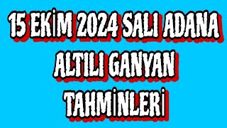 15 EKİM 2024 SALI ADANA 2ALTİLİ GANYAN TAHMİNLERİ [upl. by Marybelle110]