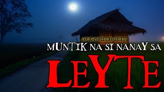 MUNTIK NA SI NANAY SA LEYTE  ASWANG TRUE STORY [upl. by Strait902]