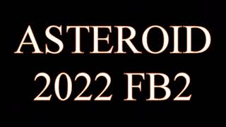 ASTEROID 2022 FB2 [upl. by Eissolf372]