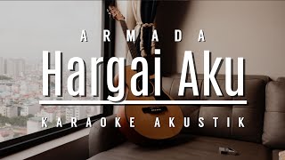 Armada  Hargai Aku Karaoke Akustik [upl. by Garnet]