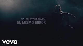 Valen Etchegoyen  El Mismo Error Lyric Video [upl. by Henrique]