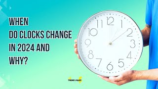 WHEN Do Clocks Change in 2024 and WHY [upl. by Ytrebil]