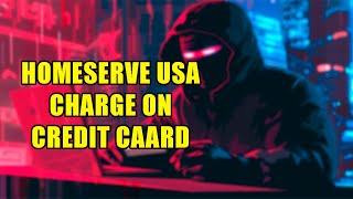 What If Homeserve USA Charged Your Credit Card  Can You Get A Refund [upl. by Aerdno]