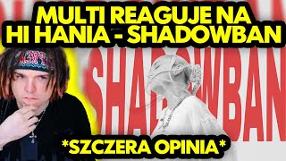 MULTI reaguje na HI HANIA  SHADOWBAN szczera opinia [upl. by Wailoo501]