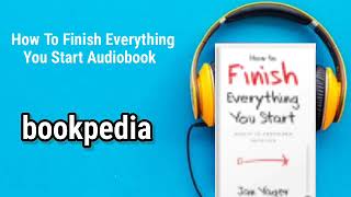 How To Finish Everything You Start Audiobook and Summary Part 3 Final Part [upl. by Eromle822]