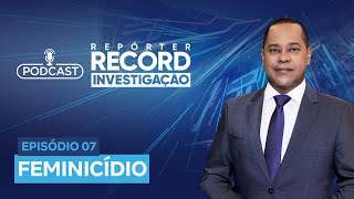 Podcast Repórter Record Investigação 07  Feminicídio [upl. by Alphard140]