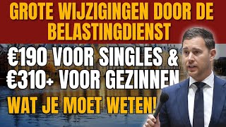 Grote Wijzigingen door de Belastingdienst€190 voor Singles amp €310 voor Gezinnen Wat Je Moet Weten [upl. by Rosenquist885]