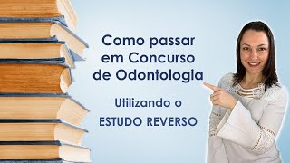 COMO PASSAR EM CONCURSO DE ODONTOLOGIA UTILIZANDO ESTUDO REVERSO [upl. by Suk]