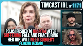 Pelosi Rushed To Hospital After Falling BREAKING HIP Needs SURGERY wRichie Jackson  Timcast IRL [upl. by Anavlis]