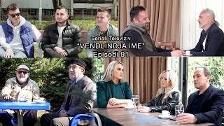 Seriali quotVendlindja Imequot Episodi 91 [upl. by Hube946]