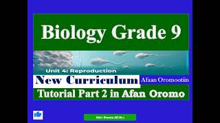 New Curriculum Biology Grade 9 Unit 4 Reproduction Tutorial Part 2 in Afan Oromo [upl. by Nilorac]