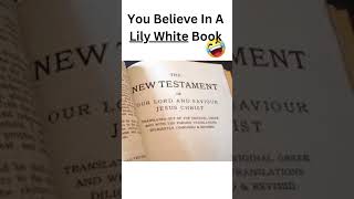 You Believe In A Lily White Book newtestament christianity [upl. by Ettecul454]