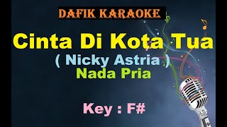 Cinta Di Kota Tua Karaoke Nicky Astria Nada Pria  Cowok Male Key F [upl. by Aynnek512]