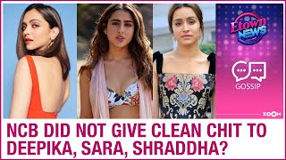 Deepika Padukone Sara Ali Khan Shraddha Kapoor amp others did NOT get a clean chit by NCB [upl. by Anoyk966]