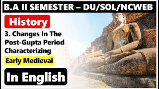 BA 2nd Semester HISTORY Unit 3 Changes in the Post Gupta Period Characterizing Early Medieval DU [upl. by Ekim]