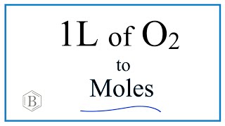 Convert 1L of O2 to Moles [upl. by Farmer]