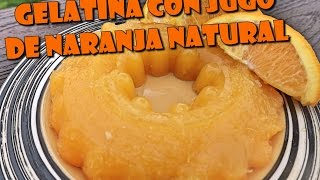 GELATINA CON JUGO DE NARANJA NATURAL  Receta Fail y Rapida [upl. by Farnsworth538]