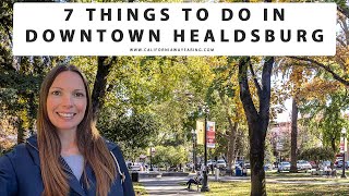 7 THINGS TO DO IN DOWNTOWN HEALDSBURG CALIFORNIA  Healdsburg Plaza  Wine Tasting  Restaurants [upl. by Roche]