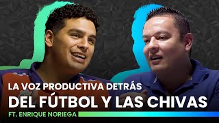 Ep 13 Enrique Noriega  La Voz Productiva Detrás del Fútbol y las Chivas [upl. by Oskar]