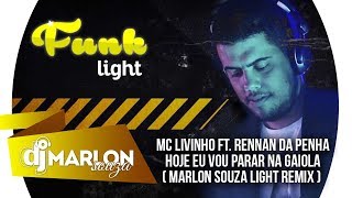 MC Livinho  Hoje eu vou parar na Gaiola Ft Rennan da Penha  Marlon Souza Light Remix [upl. by Herates]