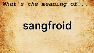 Sangfroid Meaning  Definition of Sangfroid [upl. by Demah]