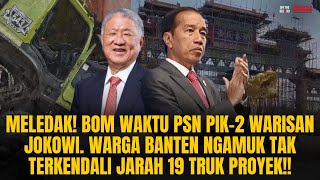 B0M WAKTU PIK2 WARISAN JOKOWI WARGA BANTEN NGAMUK TAK TERKENDALI JARAH 19 TRUK PROYEK  OTR Eps780 [upl. by Gibbs]