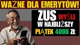 WAŻNE DLA EMERYTÓW ZUS WYŚLE ​​W NAJBLIŻSZY PIĄTEK 4000 ZŁ DO WSZYSTKICH EMERYTÓW [upl. by Maxantia]