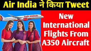 Air india Tweet Starting New Flights From A350 Aircraft From November [upl. by Aibun118]