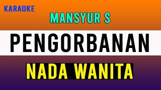 PENGORBANAN MANSYUR S  Karaoke Nada WANITA [upl. by Oyr]