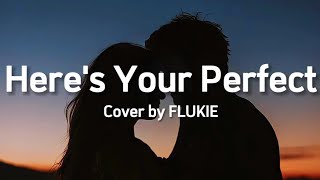 Jamie Miller  Heres Your Perfect Lyrics Cover by FLUKIE [upl. by Jennie]