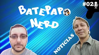 BATE PAPO NERD NOTICIAS 02 [upl. by Sherrard]