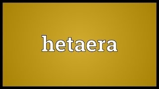 Hetaera Meaning [upl. by Yelssew]