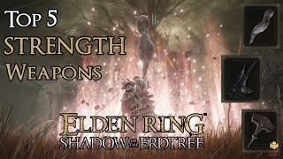 Elden Ring Shadow of the Erdtree  Top 5 Strength Weapons [upl. by Boarer]