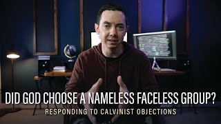 Responding To Calvinists  Did God Choose A Nameless Faceless Group [upl. by Eartha]