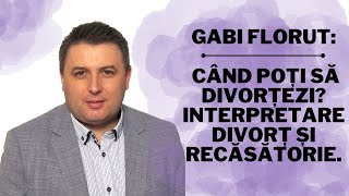 Gabi Florut Când poți să divorțezi Interpretare divorț și recăsătorie [upl. by Eissel]