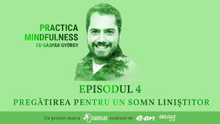 PRACTICA MINDFULNESS cu Gáspár György ep 4  Pregătirea pentru un somn liniștitor [upl. by Hamish]