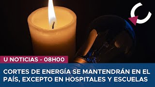 CORTES DE ENERGÍA SE MANTENDRÁN EN EL PAÍS EXCEPTO EN HOSPITALES Y ESCUELAS  U NOTICIAS 17424 [upl. by Brnaby]